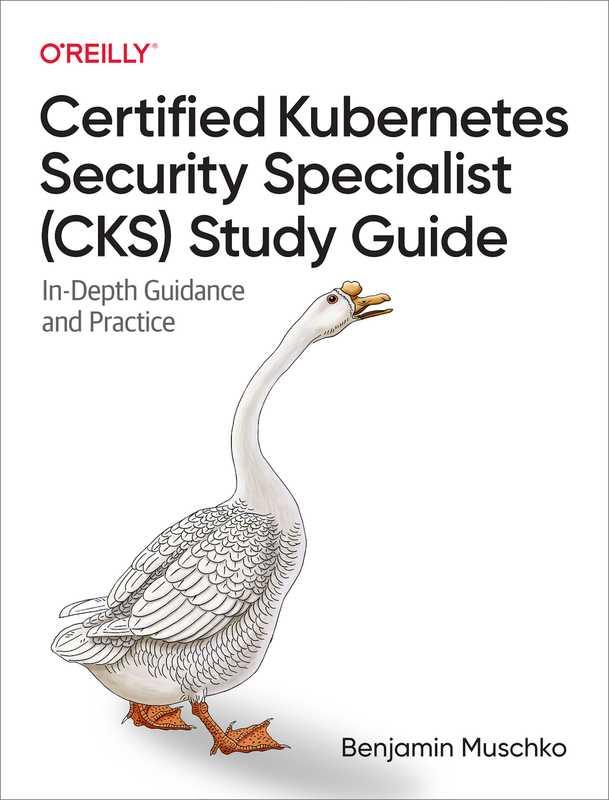 Benjamin Muschko – Certified Kubernetes Security Specialist (CKS) Study Guide_ In-Depth Guidance and Practice-O’Reilly Media (2023)