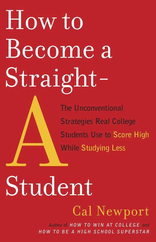 How to Become a Straight-A Student (Cal Newport)