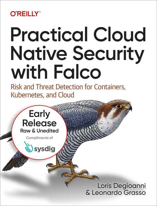 Practical Cloud Native Security with Falco_ Risk and Threat — Loris Degioanni  Leonardo Grasso — 1  2022 — O’Reilly Media