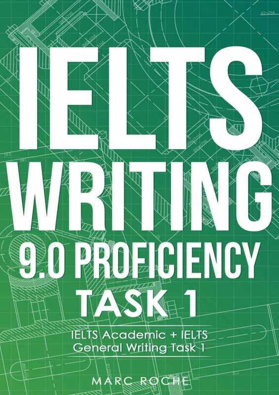 IELTS Writing 9.0 Proficiency © Task 1. IELTS Academic + IELTS General Writing Task 1. Includes IELTS Writing Samples for Task… (Roche  Marc)